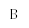 B
